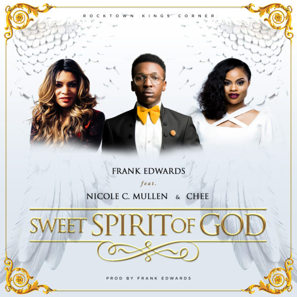 Frank Edwards ft Nicole C Mullen Chee - Sweet Spirit Of God Naijastent.wapkiz.com