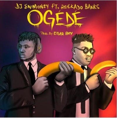 DJ Enimoney & Reekado Banks – Ogede
